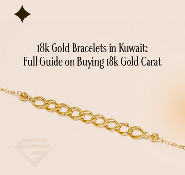 18k Gold Bracelets in Kuwait: Full Guide on Buying 18k Gold Carat