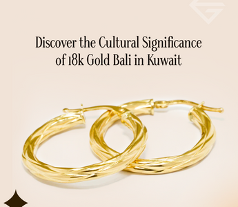 Discover the Cultural Significance of 18k Gold Bali in Kuwait