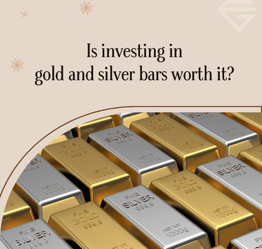 Is investing in Gold and Silver bars worth it?