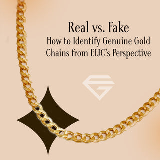 Real vs. Fake: How to Identify Genuine Gold Chains from EIJC’s Perspective