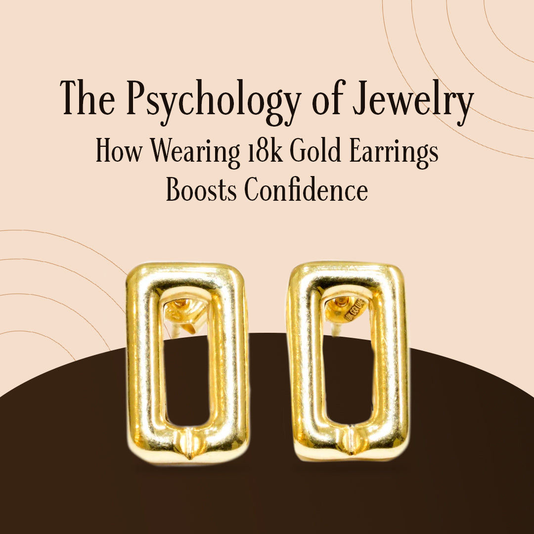 The Psychology of Jewelry: How Wearing 18k Gold Earrings Boosts Confidence