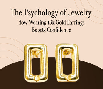 The Psychology of Jewelry: How Wearing 18k Gold Earrings Boosts Confidence