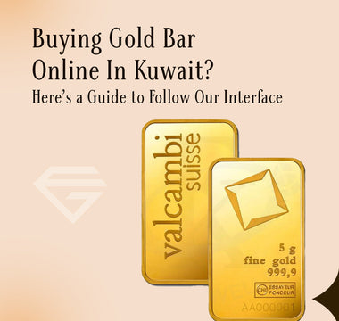 Buying Gold Bar Online In Kuwait? Here’s a Guide to Follow Our Interface