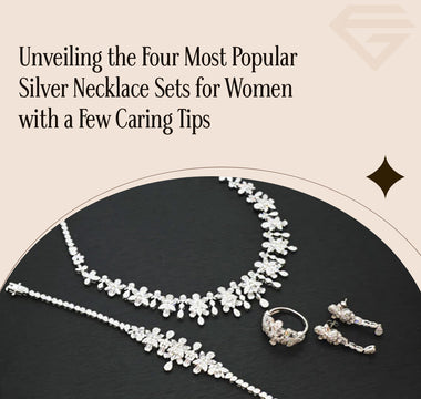 Unveiling the Four Most Popular Silver Necklace Sets for Women with a Few Caring Tips